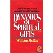 The Dynamics of Spiritual Gifts by William J. McRae, 9780310290919