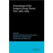 Proceedings of the Rutgers Group Theory Year, 1983–1984 by Edited by Michael Aschbacher , Daniel Gorenstein , Richard Lyons , Michael o'Nan , Charles Sims , Walter Feit, 9780521090919