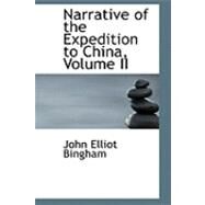 Narrative of the Expedition to China by Bingham, John Elliot, 9780559020919