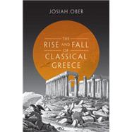 The Rise and Fall of Classical Greece by Ober, Josiah, 9780691140919