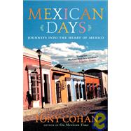 Mexican Days Journeys into the Heart of Mexico by COHAN, TONY, 9780767920919