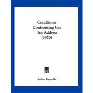Conditions Confronting Us : An Address (1920) by Reynolds, Arthur, 9781120180919