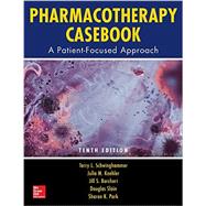Pharmacotherapy Casebook: A Patient-Focused Approach, Tenth Edition by Schwinghammer, Terry; Koehler, Julia; Borchert, Jill; Slain, Douglas; Park, Sharon, 9781259640919