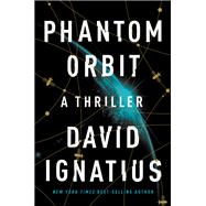 Phantom Orbit A Thriller by Ignatius, David, 9781324050919
