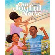 Our Joyful Noise by Davis, Gabriele; Stanley, Craig, 9781665920919