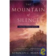 The Mountain of Silence A Search for Orthodox Spirituality by MARKIDES, KYRIACOS C., 9780385500920