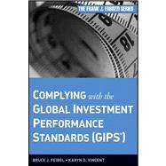 Complying with the Global Investment Performance Standards (GIPS) by Feibel, Bruce J.; Vincent, Karyn D., 9780470400920
