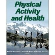 Physical Activity And Health by Bouchard, Claude; Blair, Steven N.; Haskell, William L., Ph.D., 9780736050920