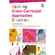 Applying Cross-Curricular Approaches Creatively by Barnes; Jonathan, 9781138200920