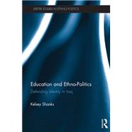 Education and Ethno-Politics by Kelsey Shanks, 9781315720920