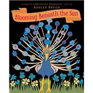 Blooming Beneath the Sun by Rossetti, Christina; Bryan, Ashley, 9781534440920