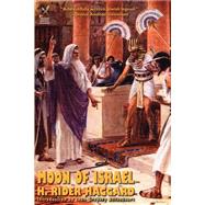 Moon of Israel : A Tale of the Exodus by Haggard, H. Rider; Betancourt, John, 9781587150920