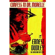 Confess to Dr. Morelle by Dudley, Ernest, 9781592240920