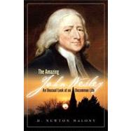The Amazing John Wesley: An Unusual Look at an Uncommon Life by Malony, Dr H. Newton, 9781606570920
