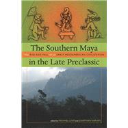 The Southern Maya in the Late Preclassic by Love, Michael; Kaplan, Jonathan (CON), 9781607320920