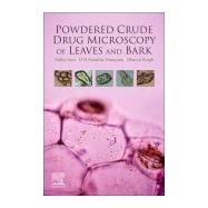 Powdered Crude Drug Microscopy of Leaves and Barks by Aeri, Vidhu; Narayana, D. B. Anatha; Singh, Dharya, 9780128180921