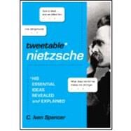 Tweetable Nietzsche: His Essential Ideas Revealed and Explained by Spencer, C Ivan, 9780310000921