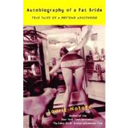 Autobiography of a Fat Bride True Tales of a Pretend Adulthood by NOTARO, LAURIE, 9780375760921
