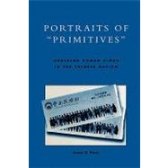 Portraits of 'Primitives' Ordering Human Kinds in the Chinese Nation by Blum, Susan D., 9780742500921