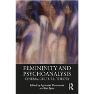 Psychoanalysis and Femininity: Cinema, Culture, Society by Piotrowska; Agnieszka, 9781138500921