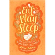 Eat, Play, Sleep The Essential Guide to Your Baby's First Three Months by DeSouza, Luiza; Crawford, Cindy, 9781451650921