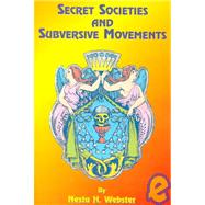 Secret Societies and Subversive Movements by Webster, Nesta H., 9781585090921