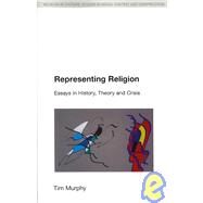 Representing Religion: History,Theory, Crisis by Murphy,Tim, 9781845530921