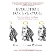 Evolution for Everyone How Darwin's Theory Can Change the Way We Think About Our Lives by WILSON, DAVID SLOAN, 9780385340922