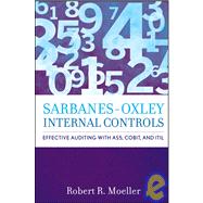 Sarbanes-Oxley Internal Controls : Effective Auditing with AS5, CobiT, and ITIL by Moeller, Robert R., 9780470170922