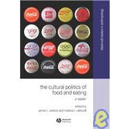 The Cultural Politics of Food and Eating A Reader by Watson, James L.; Caldwell, Melissa L., 9780631230922