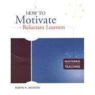 How to Motivate Reluctant Learners : (Mastering the Principles of Great Teaching Series) by Jackson, Robyn R., 9781416610922