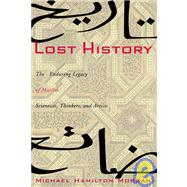 Lost History The Enduring Legacy of Muslim Scientists, Thinkers, and Artists by MORGAN, MICHAEL H., 9781426200922