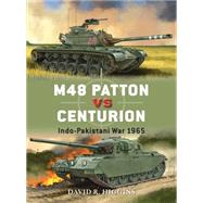 M48 Patton vs Centurion Indo-Pakistani War 1965 by Higgins, David R.; Shumate, Johnny; Gilliland, Alan, 9781472810922