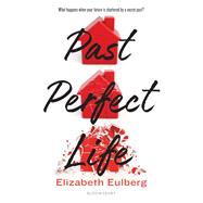 Past Perfect Life by Eulberg, Elizabeth, 9781547600922