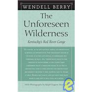 The Unforeseen Wilderness Kentucky's Red River Gorge by Berry, Wendell; Meatyard, Ralph Eugene, 9781593760922