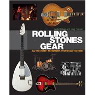 Rolling Stones Gear All the Stones' Instruments from Stage to Studio by Babiuk, Andy, 9781617130922