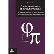 Confiance Rflexive Et Institutionnalisme by Six, Benjamin, 9782875740922