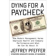 Dying for a Paycheck by Pfeffer, Jeffrey, 9780062800923