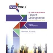 Your Office Getting Started with Project Management Using Microsoft Project 2016 by Kinser, Amy S.; Jacobson, Kristyn, 9780134480923
