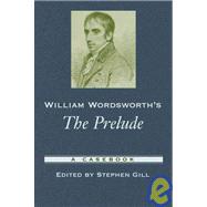 William Wordsworth's The Prelude A Casebook by Gill, Stephen, 9780195180923