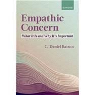 Empathic Concern What It Is and Why It's Important by Batson, C. Daniel, 9780197610923