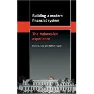 Building a Modern Financial System: The Indonesian Experience by David C. Cole , Betty F. Slade, 9780521570923