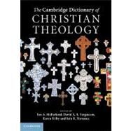 The Cambridge Dictionary of Christian Theology by Fergusson, David A. S.; McFarland, Ian A.; Kilby, Karen; Torrance, Iain R., 9780521880923
