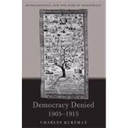 Democracy Denied, 1905-1915 by Kurzman, Charles, 9780674030923