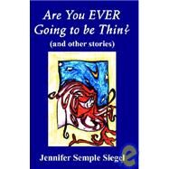 Are You Ever Going to Be Thin? by Siegel, Jennifer Semple, 9780741420923
