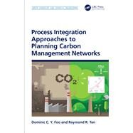Process Integration Approaches to Planning Carbon Management Networks by Foo, Dominic C. Y.; Tan, Raymond R., 9780815390923