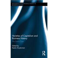 Varieties of Capitalism and Business History: The Dutch Case by Sluyterman; Keetie E, 9781138340923