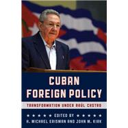 Cuban Foreign Policy Transformation under Ral Castro by Erisman, H. Michael; Kirk, John M., 9781442270923