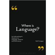 Where is Language? An Anthropologist's Questions on Language, Literature and Performance by Finnegan, Ruth, 9781472590923