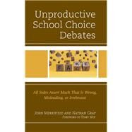 Unproductive School Choice Debates All Sides Assert Much That Is Wrong, Misleading, or Irrelevant by Merrifield, John; Gray, Nathan; Moe, Terry, 9781475870923